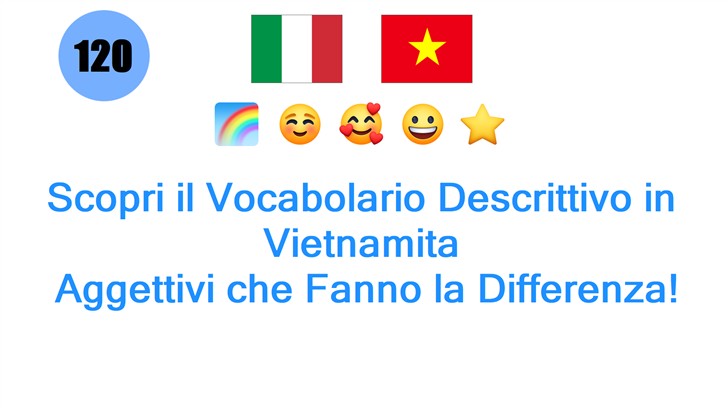 Scopri il Vocabolario Descrittivo in Vietnamita: Aggettivi che Fanno la Differenza!